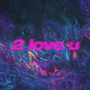 2 love u