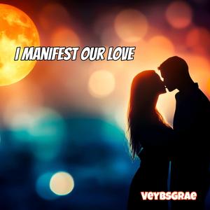 I Manifest Our Love