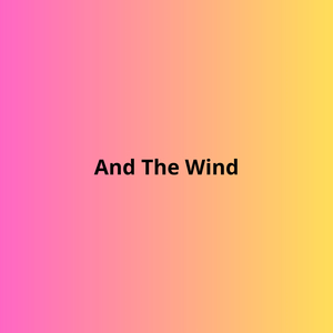 And the Wind
