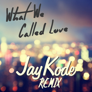 What We Called Love (JayKode Remix)