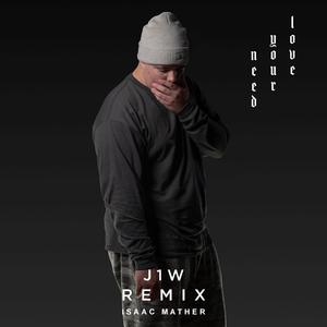 Need Your Love (feat. Isaac Mather) (J1W Remix)