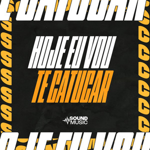 HOJE EU VOU TE CATUCAR