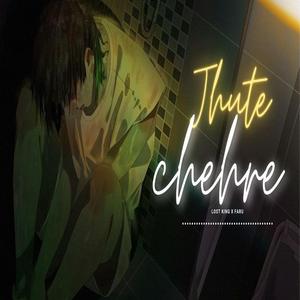 JHUTE CHEHRE