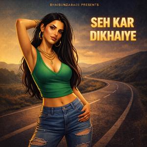 SEH KAR DIKHAIYE