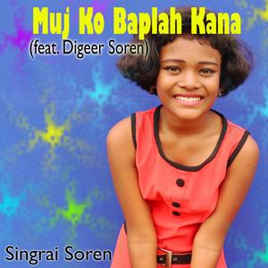 Muj Ko Baplah Kana (feat. Digeer Soren)