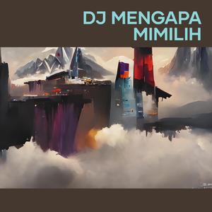 Dj Mengapa Mimilih