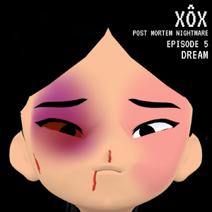 Dream (XÔX Post Mortem Nightmare Episode 5)
