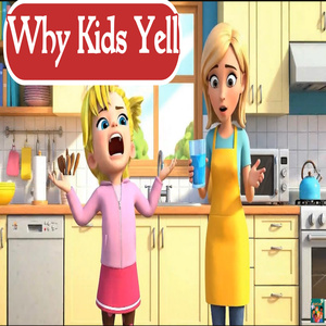 Why Kids Yell