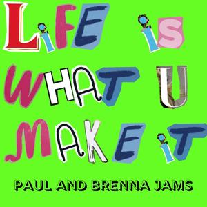 Life Is What You Make It