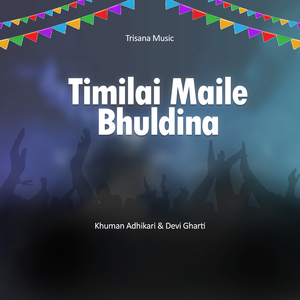 Timilai Maile Bhuldina