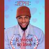 Jeph - E Sweet to Love
