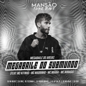 Megabaile do Submundo (feat. Mc Kitinho, Mc Magrinho, Mc Moana, MC Buraga, Dj W-Beatz, DJ DN, DJ Tezinho, DJ Douglinhas, GP DA ZL, JC NO BEAT & DJ Ery) (Mansão Funk Rave)