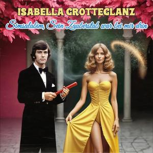 Simsalabim, Sein Zauberstab war bei mir drin (feat. Isabella Grotteglanz)