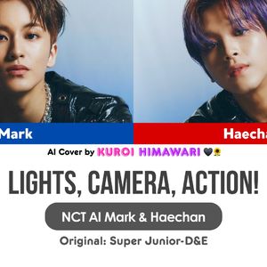 【Al Mark (李马克) & Haechan (楷灿)】Lights, Camera, Action!