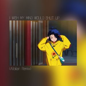 I Wish My Mind Would Shut Up (Alibilan Remix)