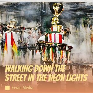 Walking Down the Street in the Neon Lights