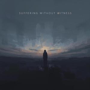 Suffering Without Witness