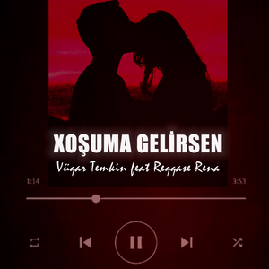 Xoşuma Gelirsen