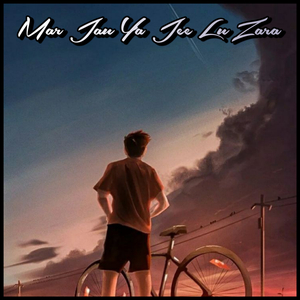 Mar Jau Ya Jee Lu Zara