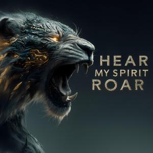 Hear My Spirit Roar