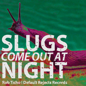 Slugs Come Out At Night