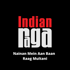 Nainan Mein Aan Baan - Raag Multani - Ektaal