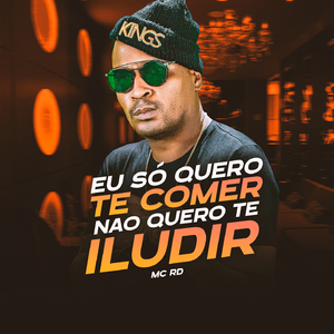 Eu Só Quero Te Comer Não Quero Te Iludir