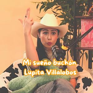 Mi sueño buchón Lupita Villalobos