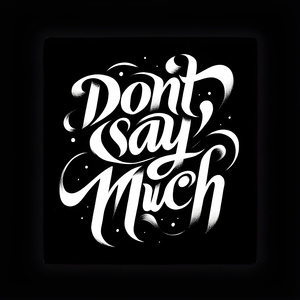 DON’T SAY MUCH