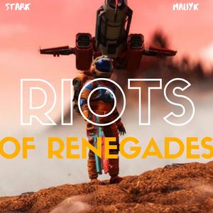 RIOTS OF RENEGADES