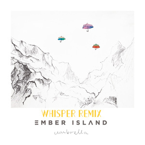 Ember Island-Umbrella（WHI$PER / Ember Island remix）