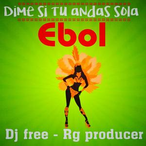 Dime si tu andas sola (Ebol)