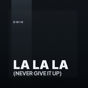 La La La (Never Give It Up)