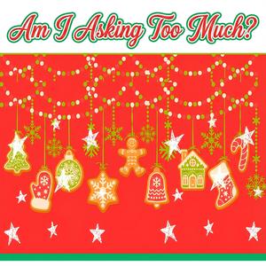 Am I Asking Too Much This Christmas?