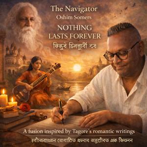 NOTHING LASTS FOREVER (Navigator' s Words inspired by Tagore's Writings)