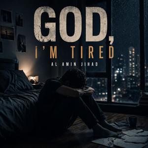 God, I'm Tired