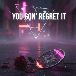 You Gon’ Regret It