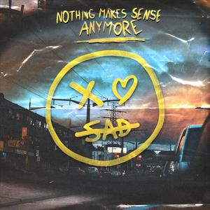 nothing makes sense anymore (xo sad cover)