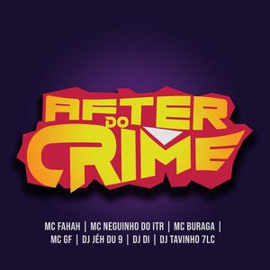 After do Crime (feat. MC Fahah, Mc Neguinho do ITR, MC Buraga & MC GF)