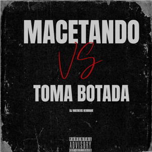 macetando vs toma botada