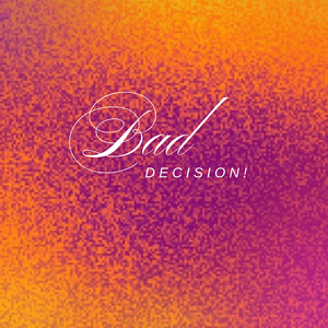 Bad Decision!