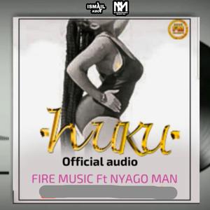 HUKU (Fire Music & Nyago Man) (feat. Nyarugusu Music HQ & A7B Music official)