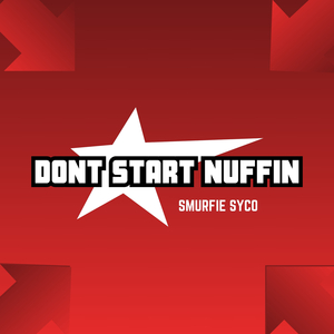 Dont Start Nuffin