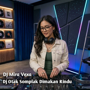Dj Otak Somplak Dimakan Rindu