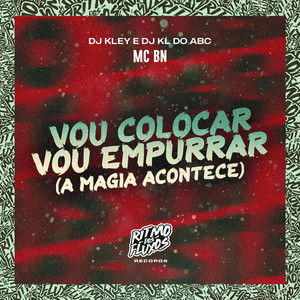 Vou Colocar Vou Empurrar (A Magia Acontece)