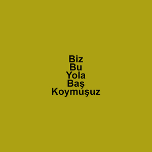 Biz Bu Yola Baş Koymuşuz