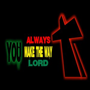You Always Make the Way Lord