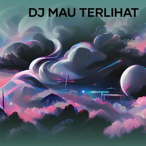Dj Mau Terlihat