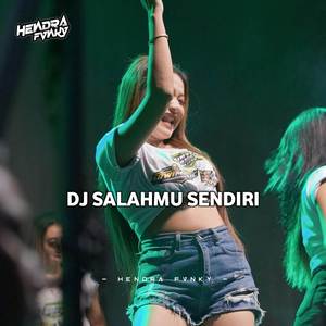 DJ SALAHMU SENDIRI