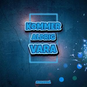 KOMMER ALDRIG VARA